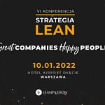 Zobacz, jak mieć doskonałe wyniki i zadowolonych ludzi. Weź udział w VI Konferencji STRATEGIA LEAN!