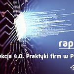 Raport „Produkcja 4.0. Praktyki firm w Polsce”