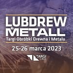 Targi LUBDREW & METALL ruszają 25 marca! Targi LUBDREW & METALL