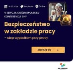 Zapraszamy na V edycję Ogólnopolskiej Konferencji „Bezpieczeństwo w zakładzie pracy – stop wypadkom przy pracy” Bezpieczeństwo w zakładzie pracy
