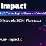 AI Impact to wyjątkowe wydarzenie łączące teorię z praktyką AI_IMPACT