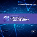 4. edycja Konferencji DBR77 „(R)Ewolucja Przemysłowa – nowy kształt przemysłu” 4. edycja Konferencji DBR77