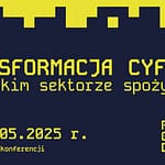 Konferencja Food Goes Digital – Transformacja cyfrowa w polskim sektorze spożywczym Konferencja Food Goes Digital