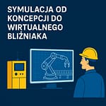 Symulacja: od koncepcji do wirtualnego bliźniaka
