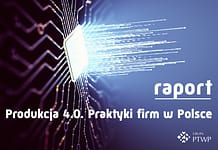 Raport „Produkcja 4.0. Praktyki firm w Polsce”