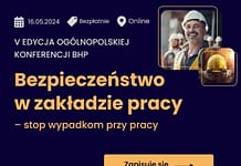 Zapraszamy na V edycję Ogólnopolskiej Konferencji „Bezpieczeństwo w zakładzie pracy – stop wypadkom przy pracy” Bezpieczeństwo w zakładzie pracy