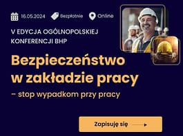Zapraszamy na V edycję Ogólnopolskiej Konferencji „Bezpieczeństwo w zakładzie pracy – stop wypadkom przy pracy” Bezpieczeństwo w zakładzie pracy